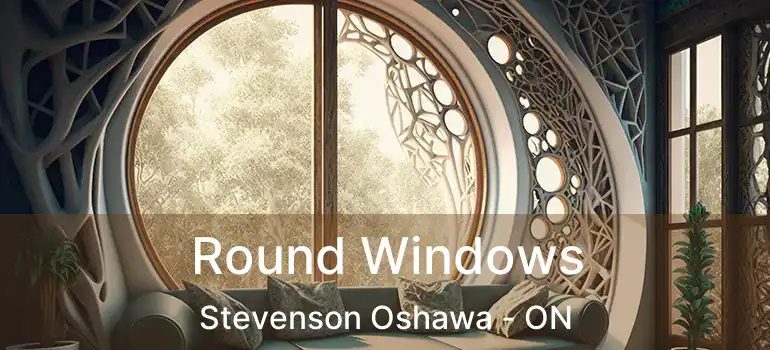  Round Windows Stevenson Oshawa - ON