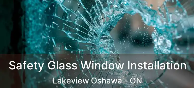  Safety Glass Window Installation Lakeview Oshawa - ON