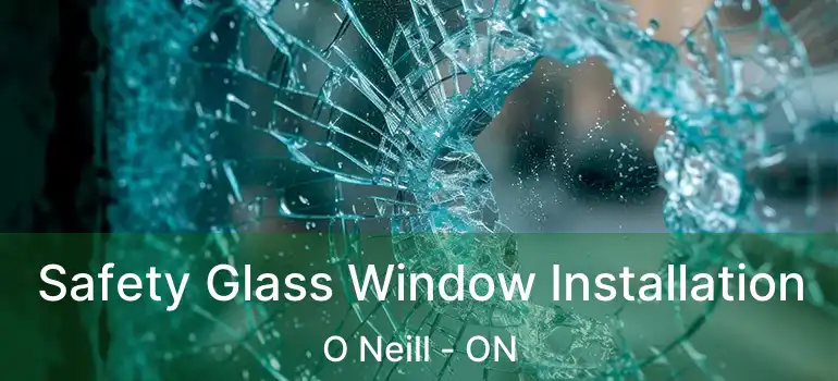  Safety Glass Window Installation O Neill - ON