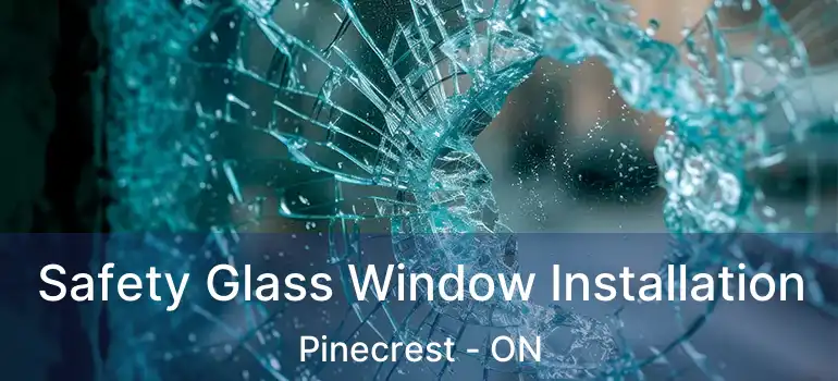  Safety Glass Window Installation Pinecrest - ON