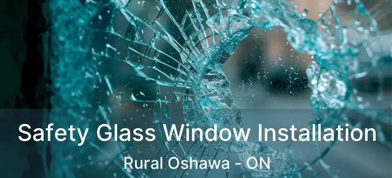  Safety Glass Window Installation Rural Oshawa - ON