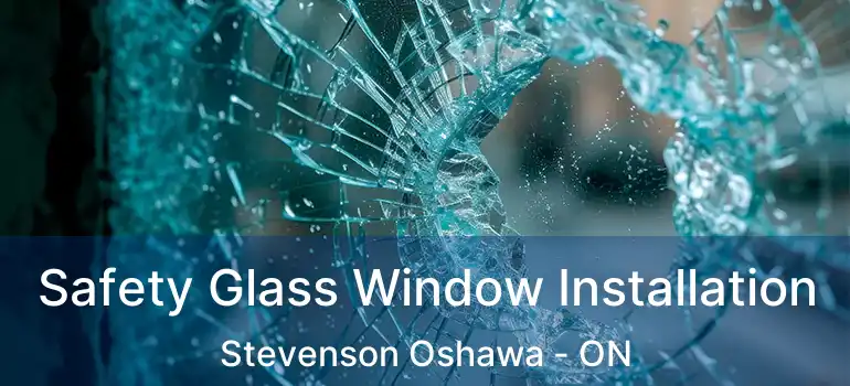  Safety Glass Window Installation Stevenson Oshawa - ON