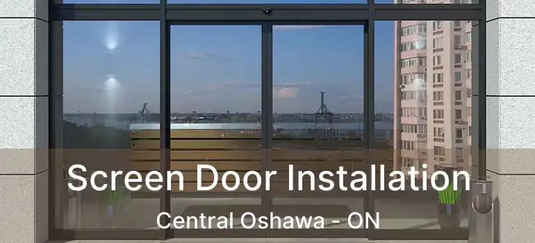  Screen Door Installation Central Oshawa - ON