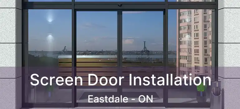  Screen Door Installation Eastdale - ON