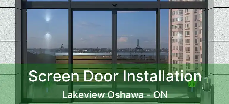  Screen Door Installation Lakeview Oshawa - ON