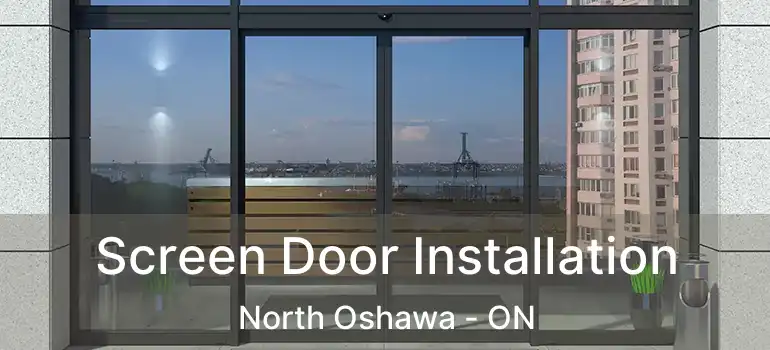  Screen Door Installation North Oshawa - ON