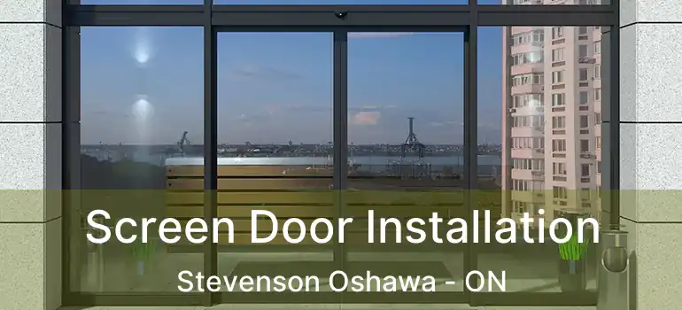  Screen Door Installation Stevenson Oshawa - ON