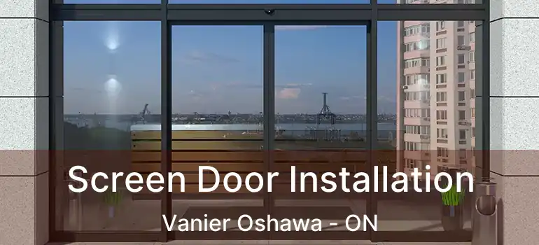  Screen Door Installation Vanier Oshawa - ON