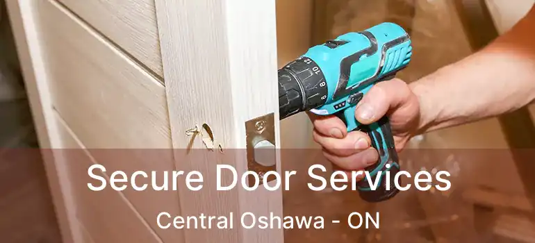  Secure Door Services Central Oshawa - ON