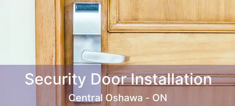  Security Door Installation Central Oshawa - ON