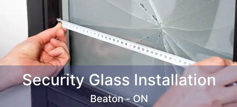  Security Glass Installation Beaton - ON