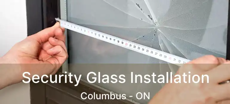  Security Glass Installation Columbus - ON