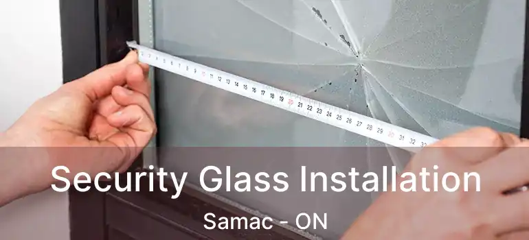  Security Glass Installation Samac - ON