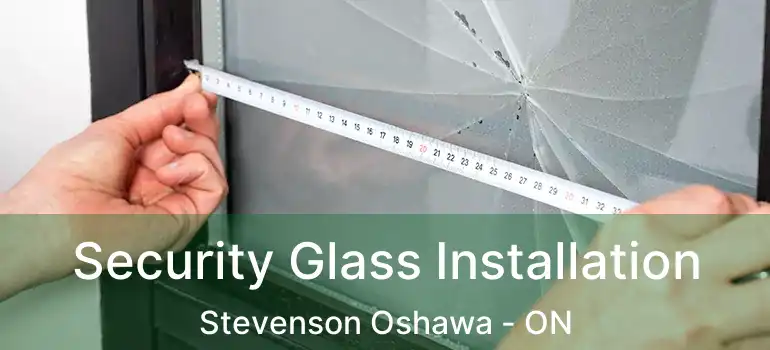  Security Glass Installation Stevenson Oshawa - ON