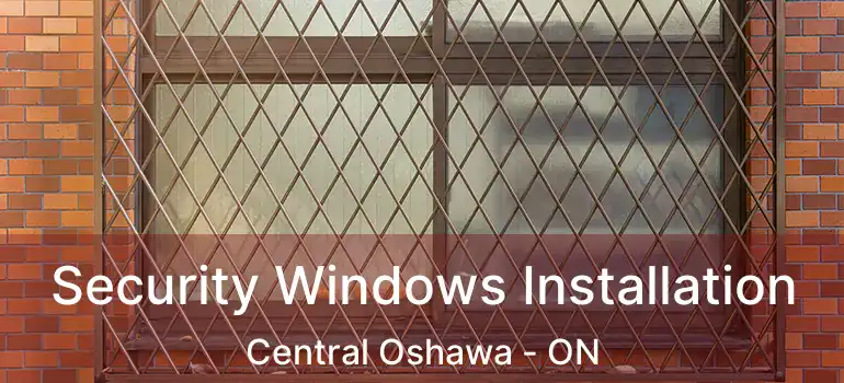  Security Windows Installation Central Oshawa - ON