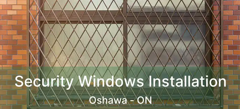  Security Windows Installation Oshawa - ON