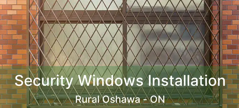  Security Windows Installation Rural Oshawa - ON