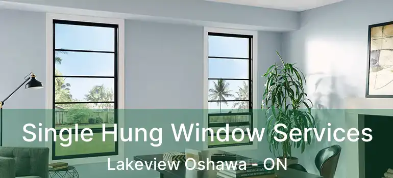  Single Hung Window Services Lakeview Oshawa - ON