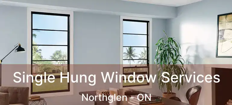  Single Hung Window Services Northglen - ON