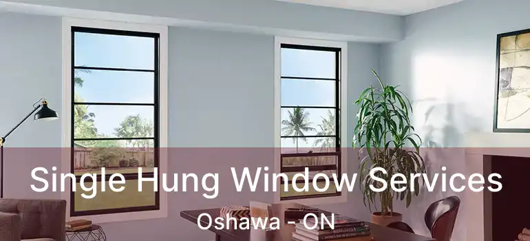  Single Hung Window Services Oshawa - ON