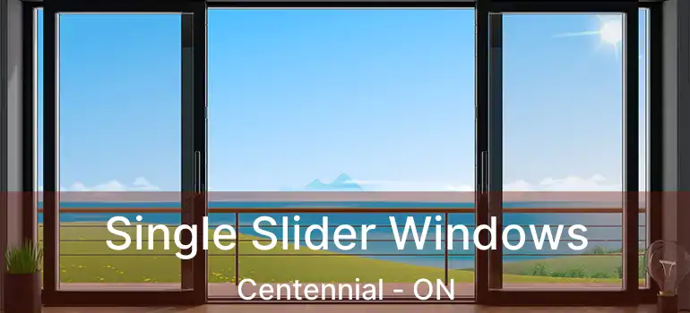  Single Slider Windows Centennial - ON