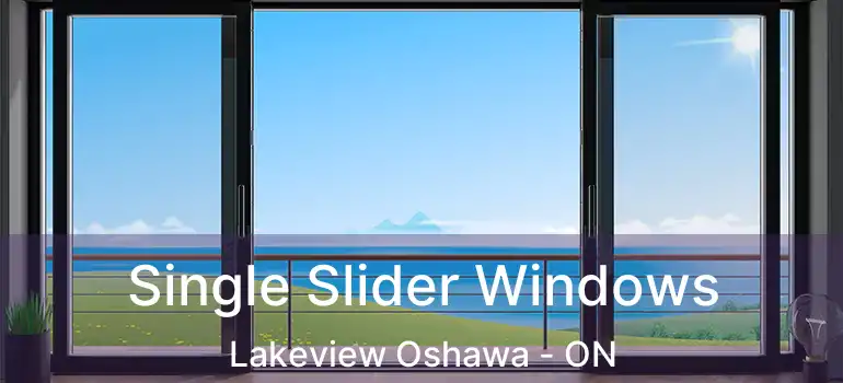  Single Slider Windows Lakeview Oshawa - ON