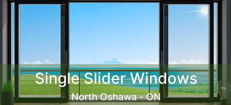  Single Slider Windows North Oshawa - ON