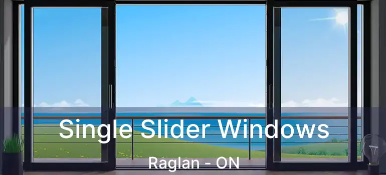  Single Slider Windows Raglan - ON