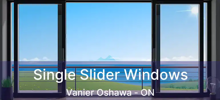  Single Slider Windows Vanier Oshawa - ON