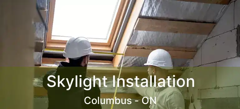  Skylight Installation Columbus - ON