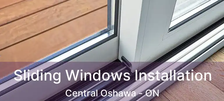  Sliding Windows Installation Central Oshawa - ON