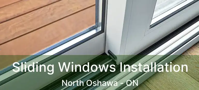  Sliding Windows Installation North Oshawa - ON