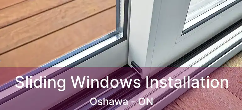  Sliding Windows Installation Oshawa - ON