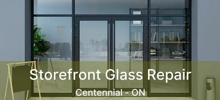  Storefront Glass Repair Centennial - ON