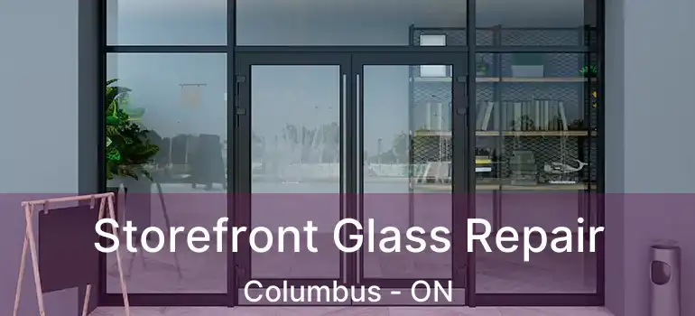  Storefront Glass Repair Columbus - ON