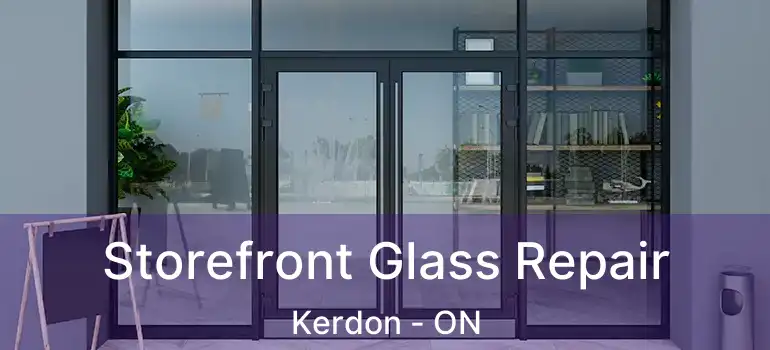  Storefront Glass Repair Kerdon - ON