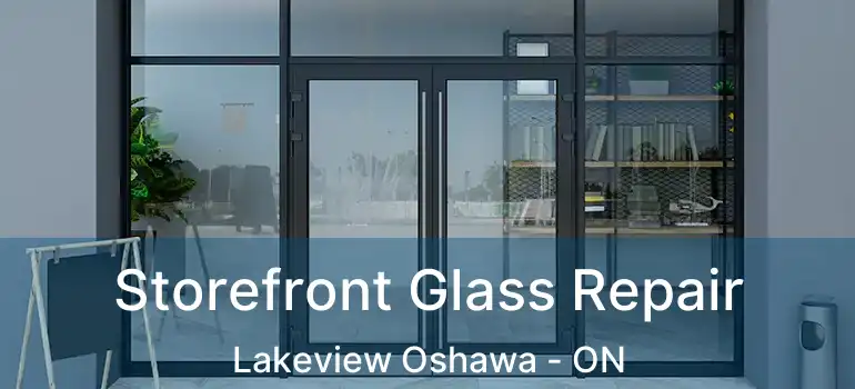  Storefront Glass Repair Lakeview Oshawa - ON