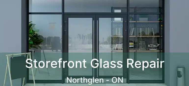  Storefront Glass Repair Northglen - ON