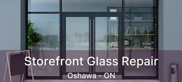  Storefront Glass Repair Oshawa - ON