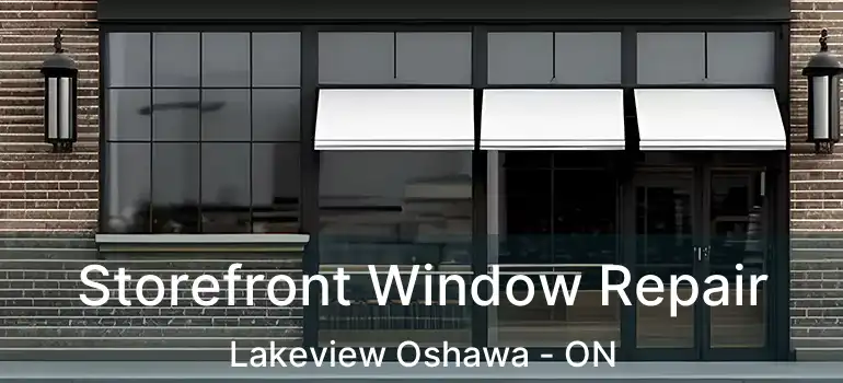  Storefront Window Repair Lakeview Oshawa - ON