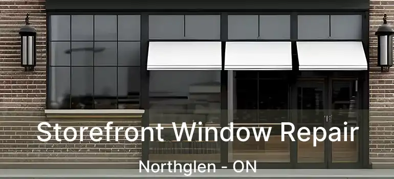  Storefront Window Repair Northglen - ON