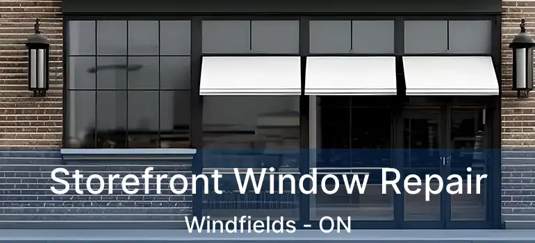  Storefront Window Repair Windfields - ON