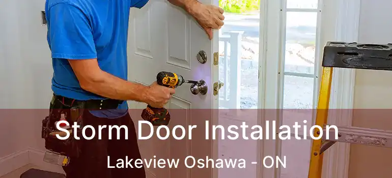  Storm Door Installation Lakeview Oshawa - ON