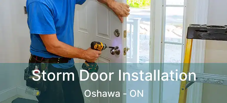  Storm Door Installation Oshawa - ON