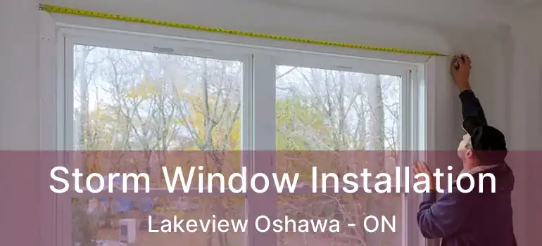  Storm Window Installation Lakeview Oshawa - ON