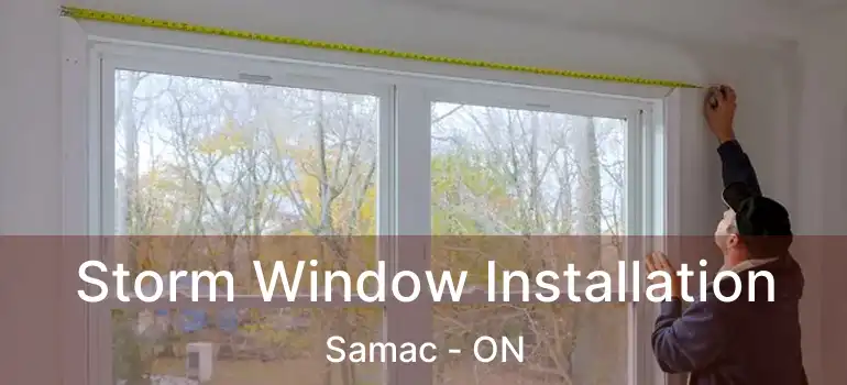  Storm Window Installation Samac - ON