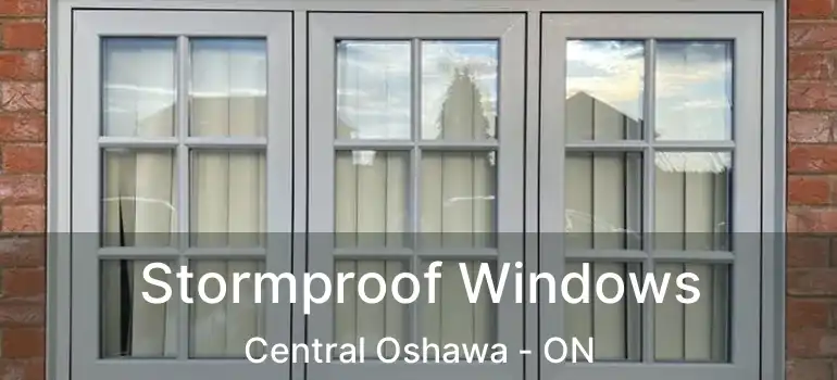  Stormproof Windows Central Oshawa - ON