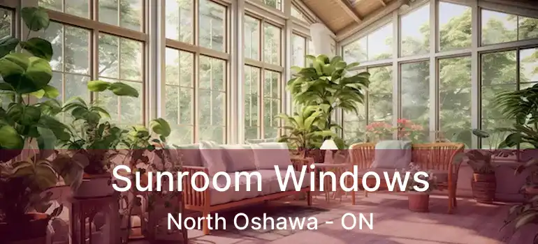  Sunroom Windows North Oshawa - ON