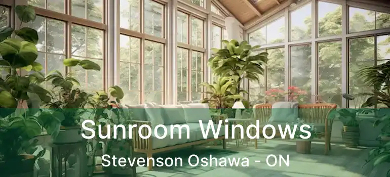  Sunroom Windows Stevenson Oshawa - ON