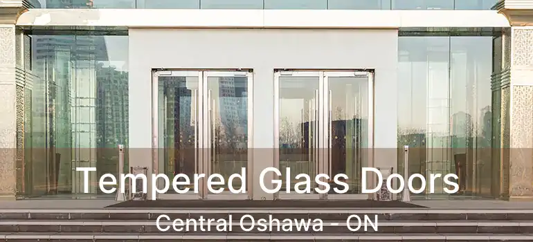  Tempered Glass Doors Central Oshawa - ON